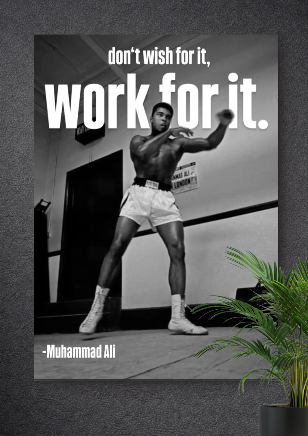 DON'T WISH FOR IT, WORK FOR IT
