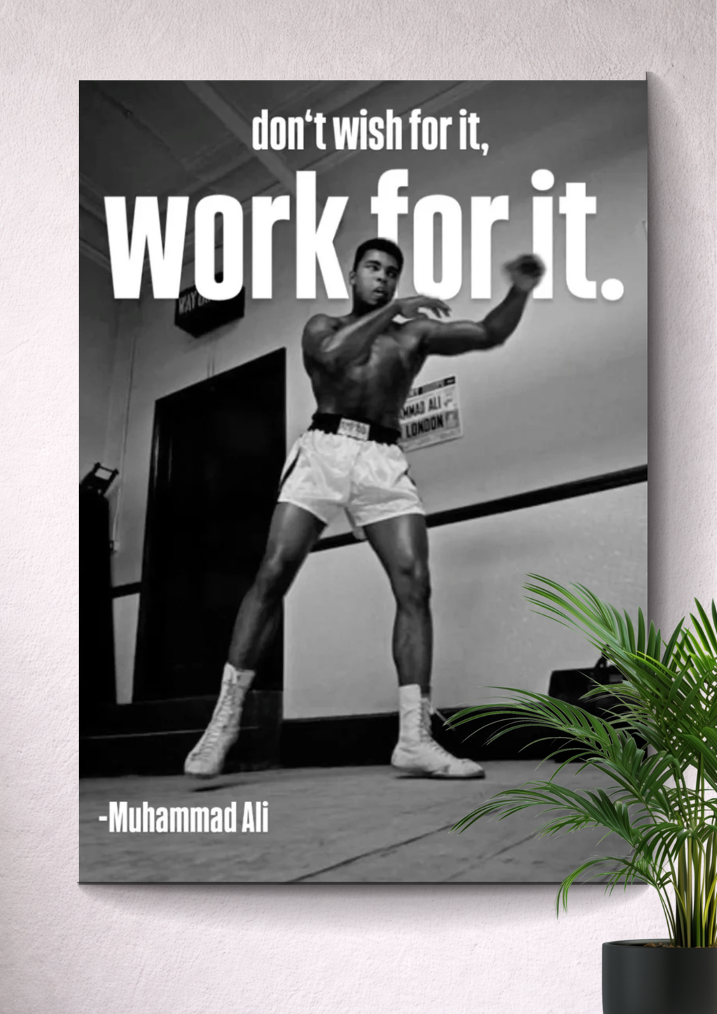 DON'T WISH FOR IT, WORK FOR IT