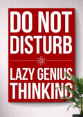 DO NOT DISTURB: THINKING | BRAIN ON, BODY OFF | THE ART OF DOING LESS